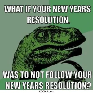 New Year resolution not to follow resolution meme