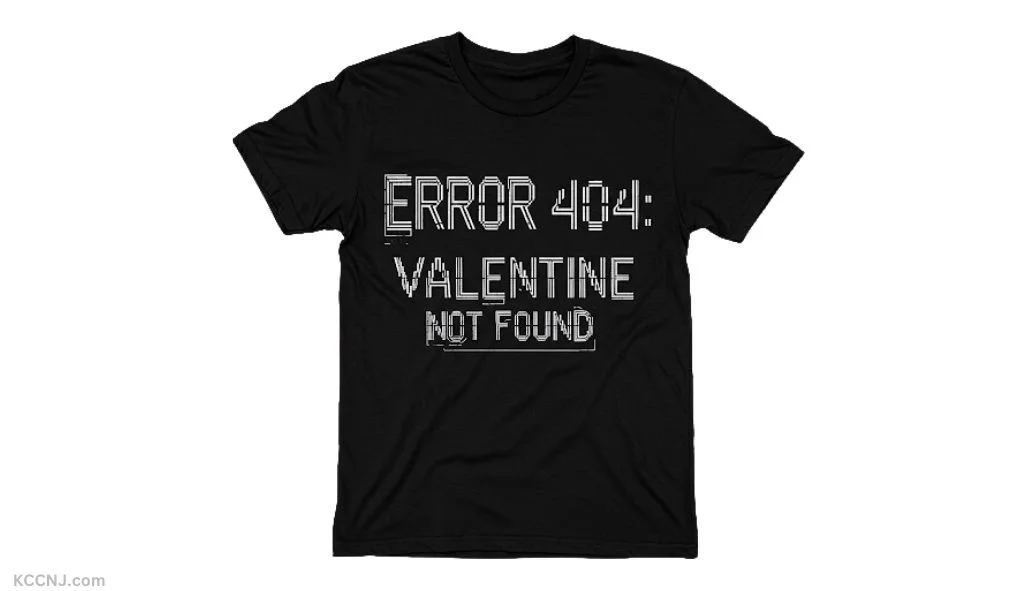 Error 404 Valentine Not Found tech-inspired shirt