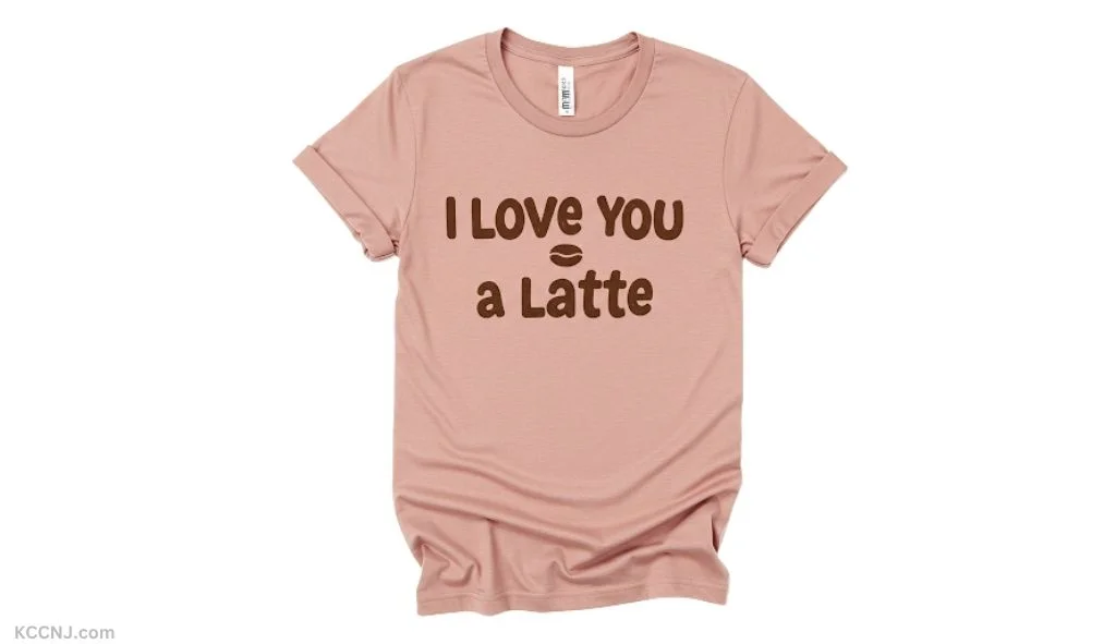 I Love You A Latte coffee lover's shirt