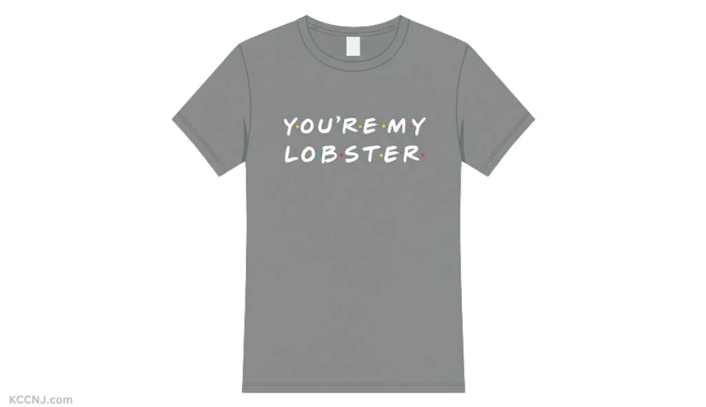 You're My Lobster Friends TV show quote tee