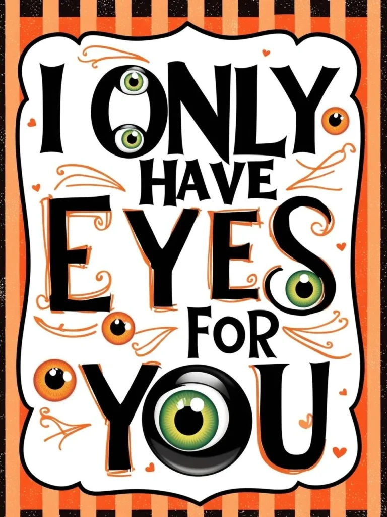 I only have eyes for you_ with googly eyes for Halloween