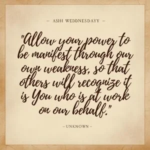 "Allow your power to be manifest through our own weakness, so that others will recognize it is You who is at work on our behalf." - Unknown