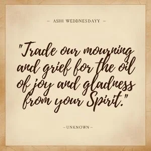 "Trade our mourning and grief for the oil of joy and gladness from your Spirit." - Unknown