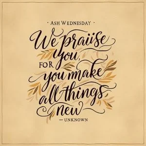 "We praise you, for you make all things new." - Unknown